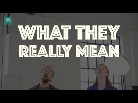 What They Really Mean - Because English speakers don't always mean what they say